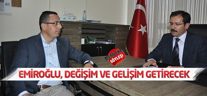 Emiroğlu, değişim  ve gelişim getirecek