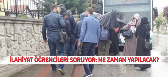 İlahiyat öğrencileri soruyor: Ne zaman yapılacak?