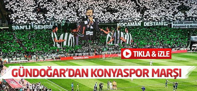 Gündoğar'dan Konyaspor Marşı:Sen bir efsanesin