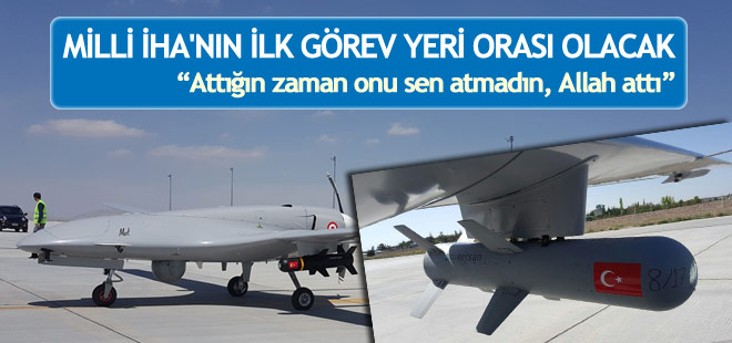 Milli İHA'nın ilk görev yeri orası olacak