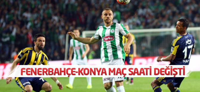 Fenerbahçe-Konya maç saati değişti