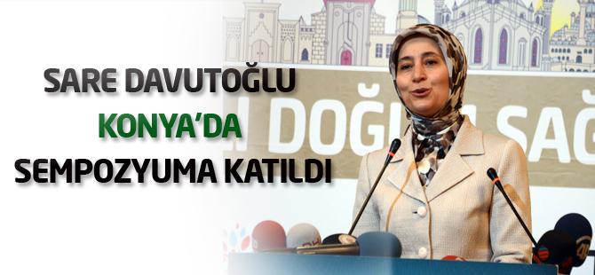 Sare Davutoğlu Konya'da sempozyuma katıldı