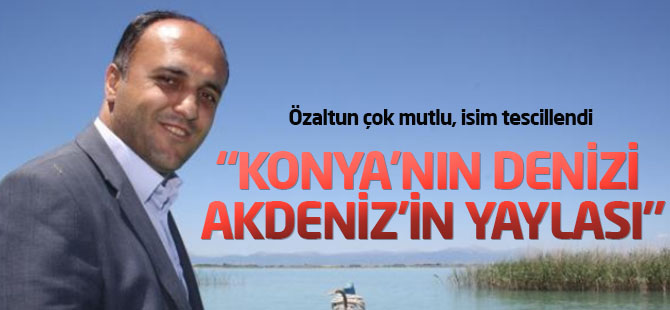 "Konya'nın Denizi, Akdeniz'in Yaylası" Sloganı Tescillendi