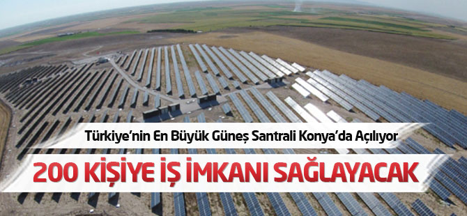 Türkiye'nin En Büyük Güneş Santrali Yarın Açılıyor