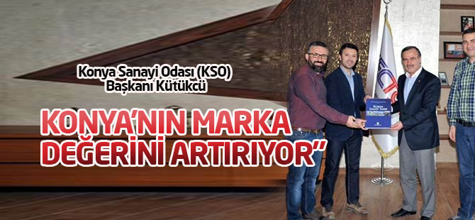Kütükcü: “yatırımlar Konya’nın marka değerini artırıyor”