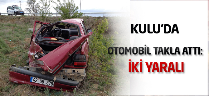 Kulu’da otomobil takla attı: iki yaralı