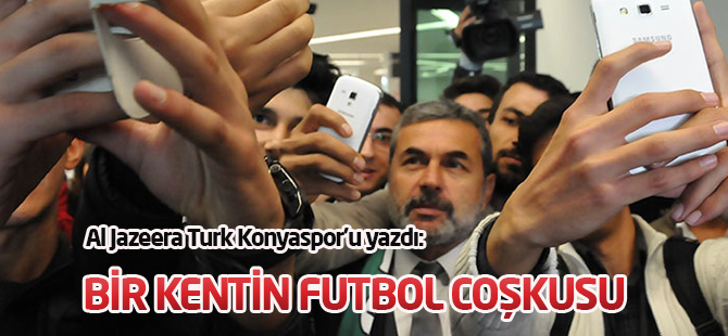 Bir kentin futbol coşkusu: Konya