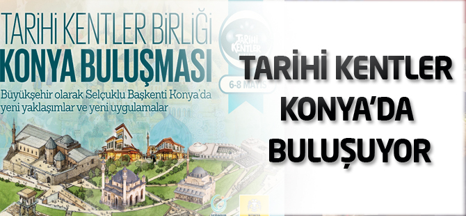 Tarihi kentler Konya’da buluşuyor
