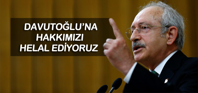 Kılıçdaroğlu: Davutoğlu'na hakkımızı helal ediyoruz