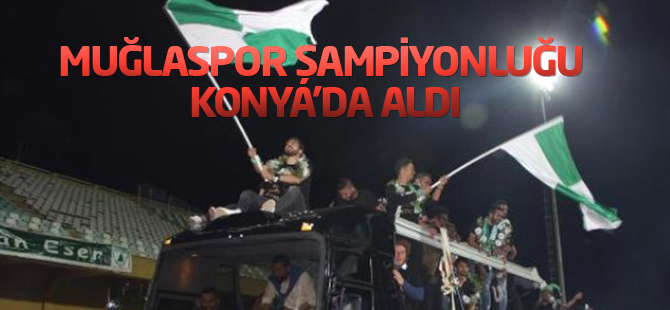 Muğlaspor şampiyonluğu Konya'da kaptı