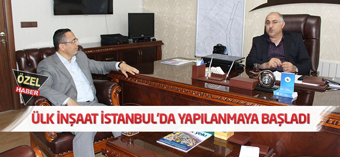 ÜLK İnşaat İstanbul’da yapılanmaya başladı