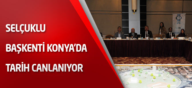 Selçuklu başkenti Konya’da tarih canlanıyor