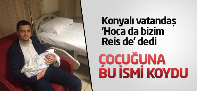 Konyalı vatandaş torununa Ahmet Tayyip adını koydu