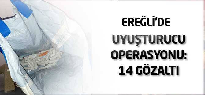 Ereğli'de uyuşturucu operasyonu: 14 gözaltı