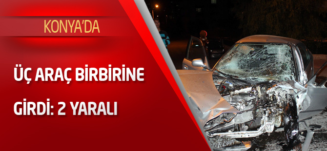 Konya'da üç araç birbirine girdi: iki yaralı