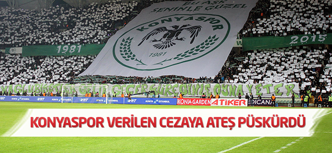 Konyaspor verilen cezaya ateş püskürdü