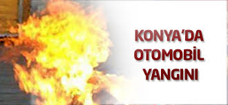 Konya'da seyir halindeki otomobilde yangın