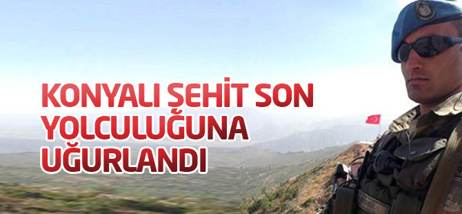 Konyalı şehit son yolculuğuna uğurlandı