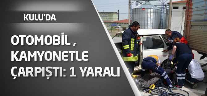 Kulu’da otomobil kamyonetle çarpıştı: 1 yaralı