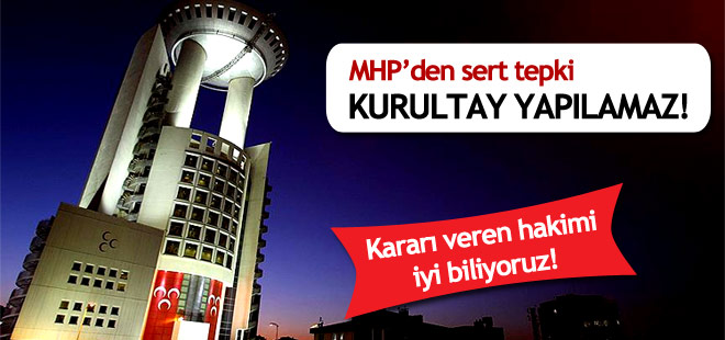 MHP: Kurultay'ın yapılması hukuken mümkün değil