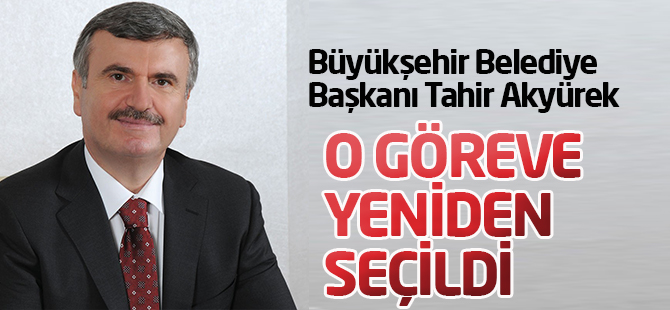 Akyürek, Belediye Birliklerine Yeniden Başkan Seçildi