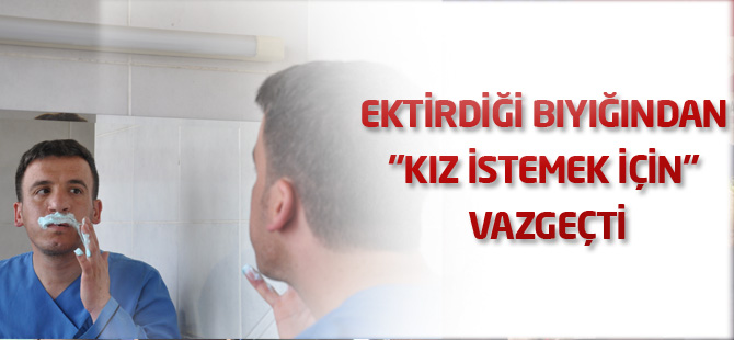 Ektirdiği bıyığından "kız istemek için" vazgeçti