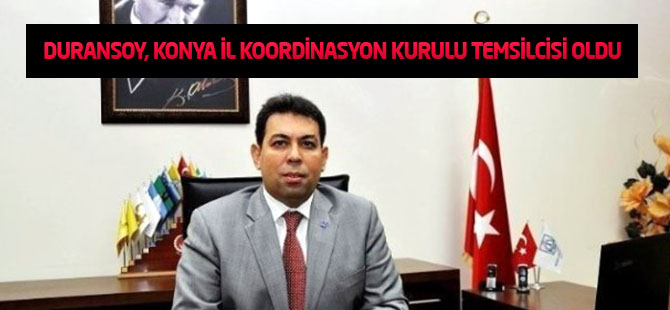 Duransoy, Konya İl Koordinasyon Kurulu Temsilcisi Oldu