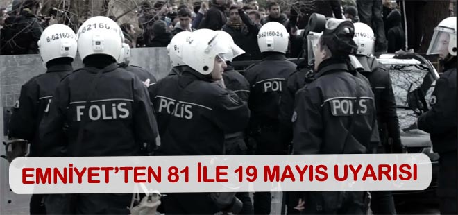 Emniyetten 81 ile 19 Mayıs uyarısı