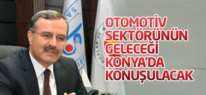 Otomotiv sektörünün geleceği Konya'da konuşulacak