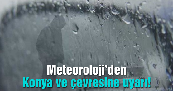 Konya ve çevresine yağış uyarısı