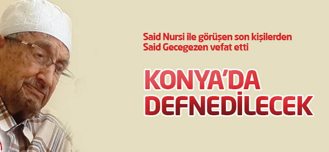 Said Gecegezen Hakk'ın rahmetine kavuştu