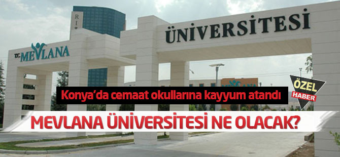 Konya'da cemaat okullarına kayyum: Mevlana Üniversitesi ne olacak?
