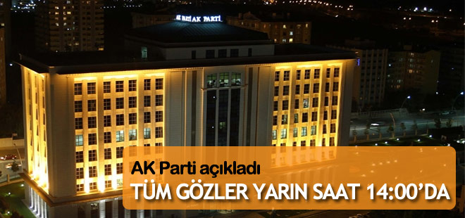 AK Parti'nin genel başkan adayının açıklanacağı saat belli oldu