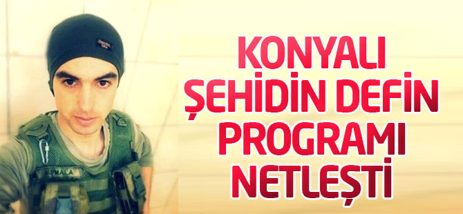 Konyalı şehidin defin programı netleşti