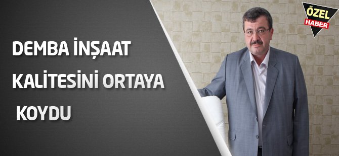 Demba İnşaat kalitesini ortaya koydu