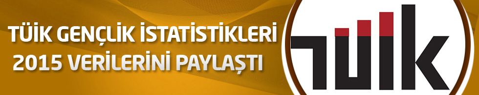 TÜİK gençlik istatistikleri 2015 verilerini paylaştı