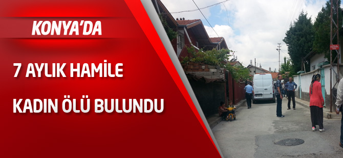 7 aylık hamile kadın ölü bulundu