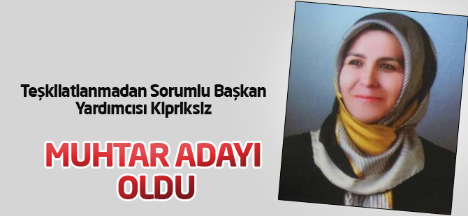 Kipriksiz muhtar adayı oldu
