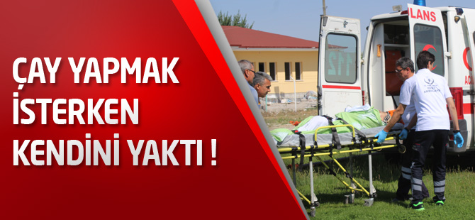 Çay yapmak isterken kendini yaktı