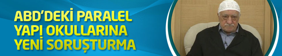 ABD'deki Paralel Yapı okullarına yeni soruşturma