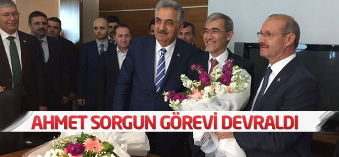 Ahmet Sorgun görevi devraldı