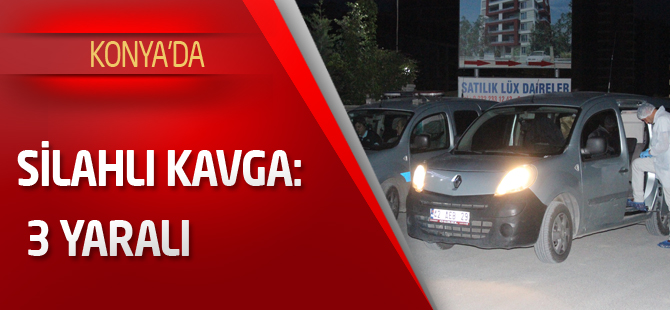 Konya’da silahlı kavga: 3 yaralı