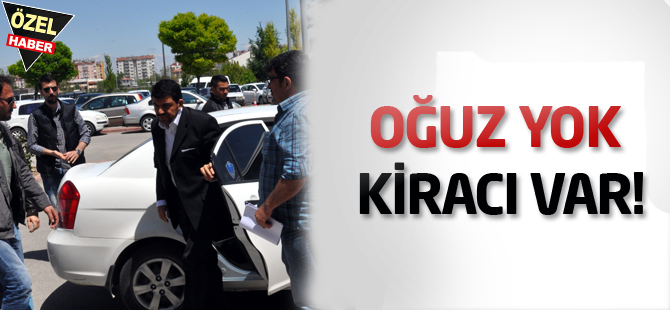 OĞUZ YOK, KİRACI VAR!