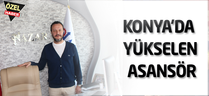 Konya’da yükselen asansör