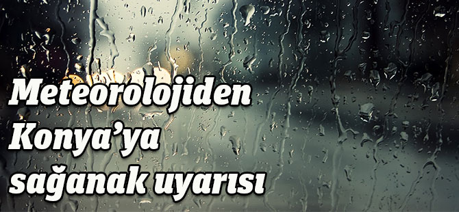 Konya'ya Meteorolojik Uyarı: Yağmur geliyor