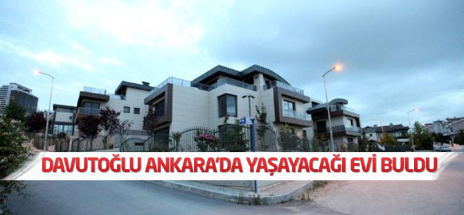 Davutoğlu Ankara’da yaşayacağı evi buldu