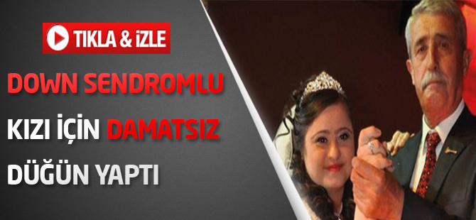 Down sendromlu kızı için damatsız düğün yaptı