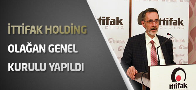 İttifak Holding Olağan Genel Kurulu Yapıldı