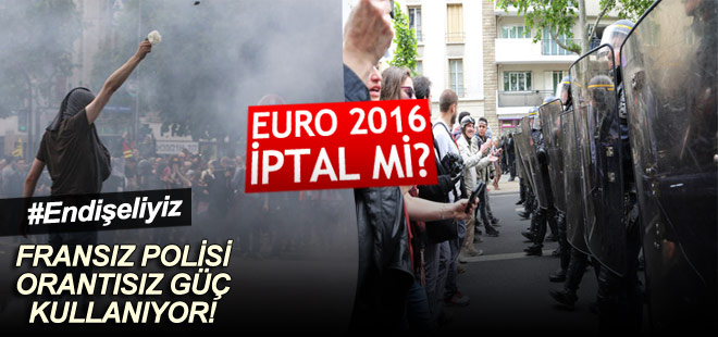 Fransa'daki grev ve olaylar EURO 2016'yı iptal eder mi?
