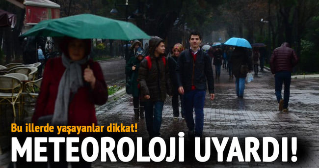 Bu illerde yaşayanlar dikkat! Meteoroloji uyardı